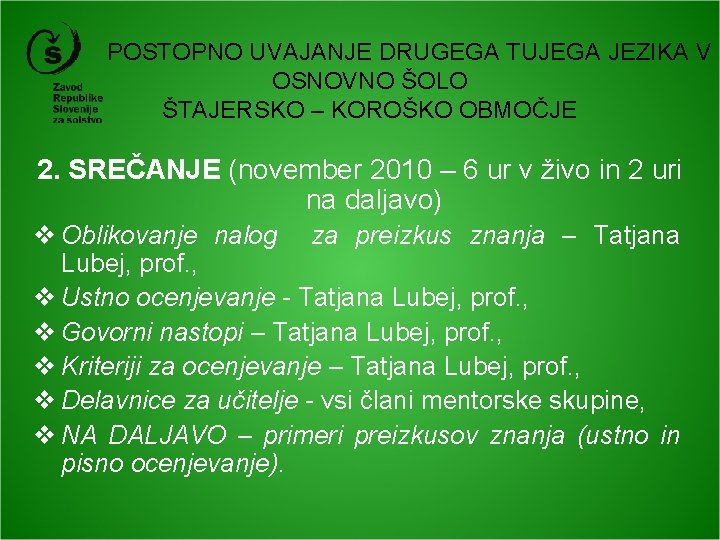 POSTOPNO UVAJANJE DRUGEGA TUJEGA JEZIKA V OSNOVNO ŠOLO ŠTAJERSKO – KOROŠKO OBMOČJE 2. SREČANJE