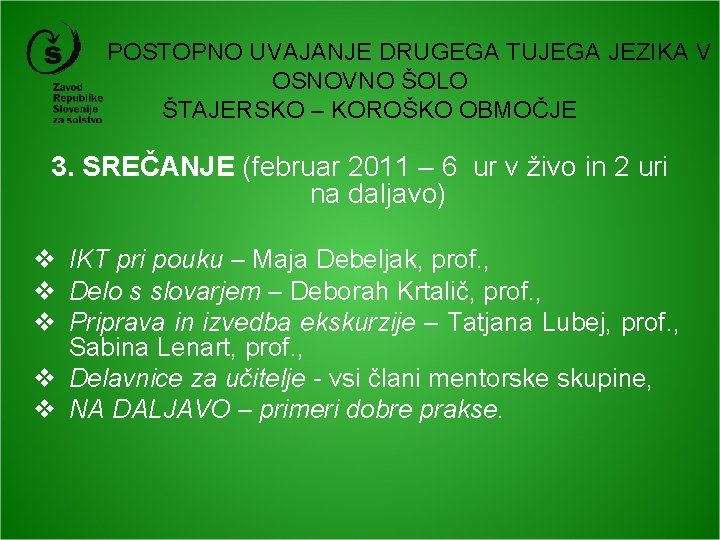 POSTOPNO UVAJANJE DRUGEGA TUJEGA JEZIKA V OSNOVNO ŠOLO ŠTAJERSKO – KOROŠKO OBMOČJE 3. SREČANJE