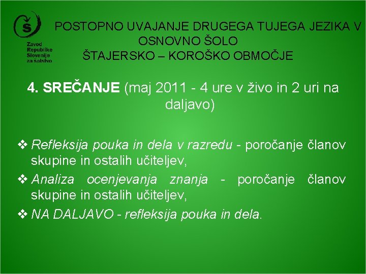 POSTOPNO UVAJANJE DRUGEGA TUJEGA JEZIKA V OSNOVNO ŠOLO ŠTAJERSKO – KOROŠKO OBMOČJE 4. SREČANJE