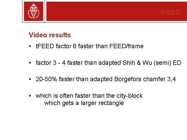 t. FEED Video results • t. FEED factor 6 faster than FEED/frame • factor