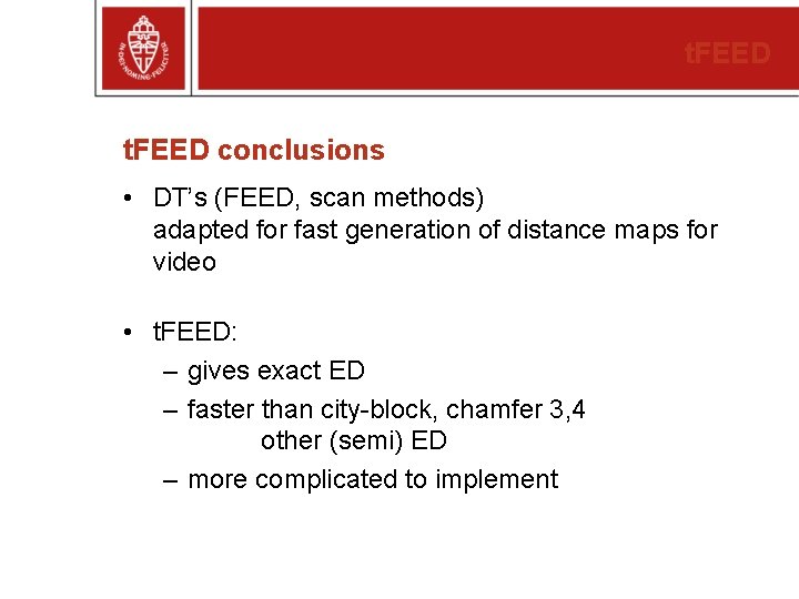 t. FEED conclusions • DT’s (FEED, scan methods) adapted for fast generation of distance