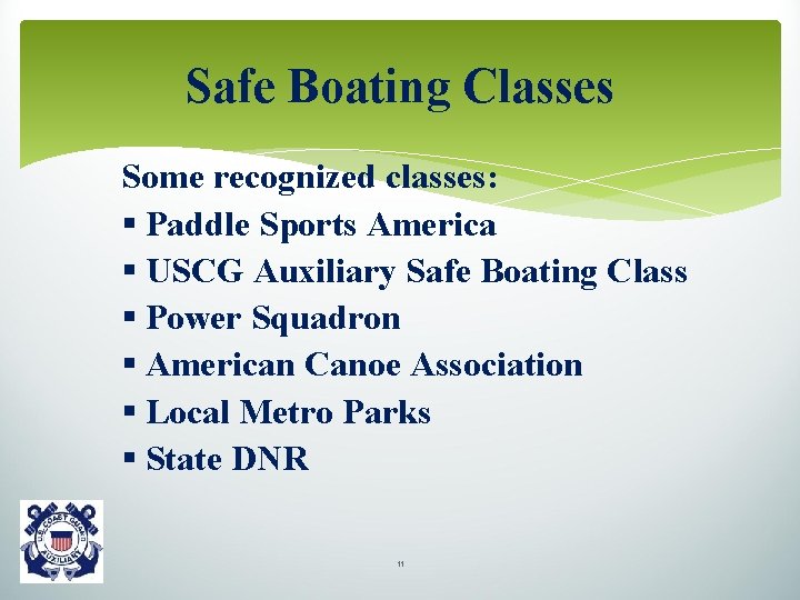 Safe Boating Classes Some recognized classes: § Paddle Sports America § USCG Auxiliary Safe