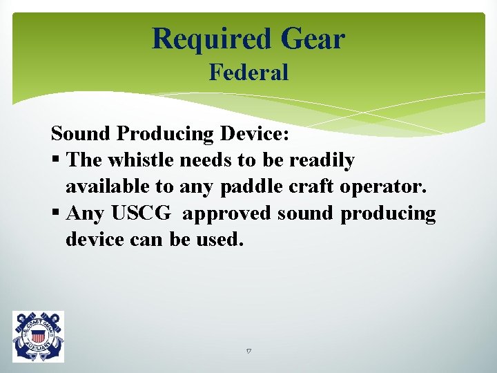 Required Gear Federal Sound Producing Device: § The whistle needs to be readily available