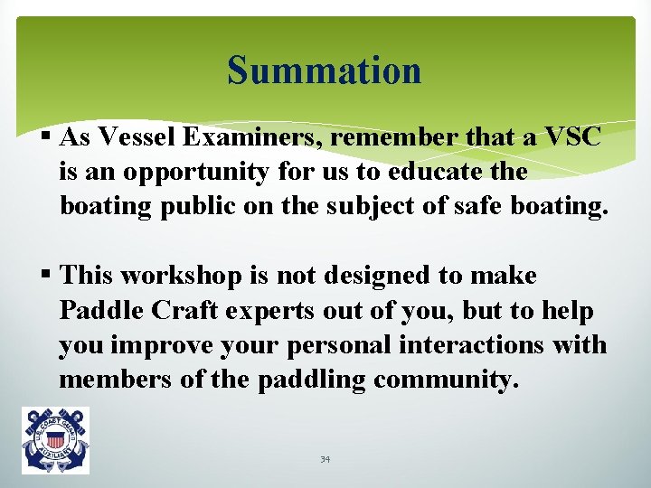 Summation § As Vessel Examiners, remember that a VSC is an opportunity for us