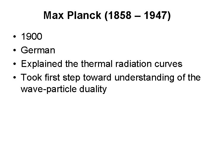 Max Planck (1858 – 1947) • • 1900 German Explained thermal radiation curves Took