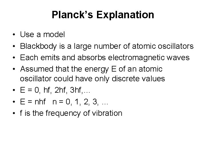 Planck’s Explanation • • Use a model Blackbody is a large number of atomic