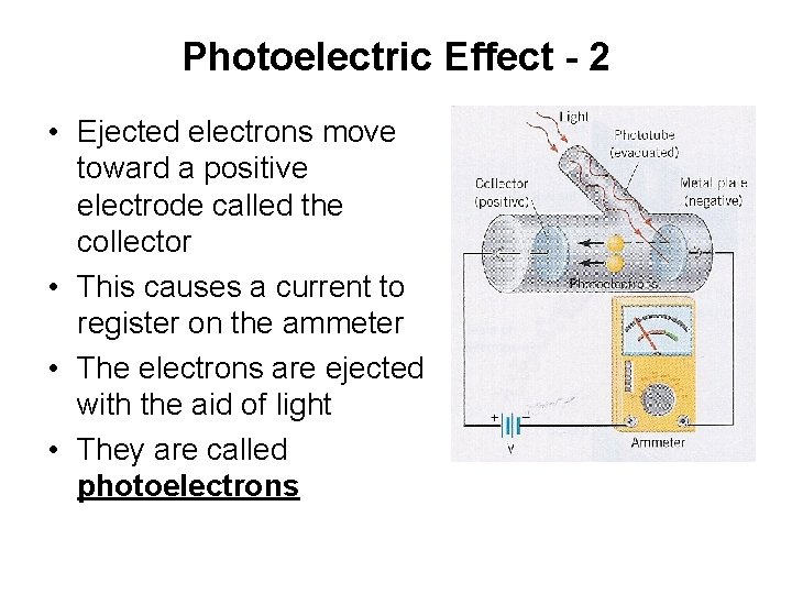 Photoelectric Effect - 2 • Ejected electrons move toward a positive electrode called the