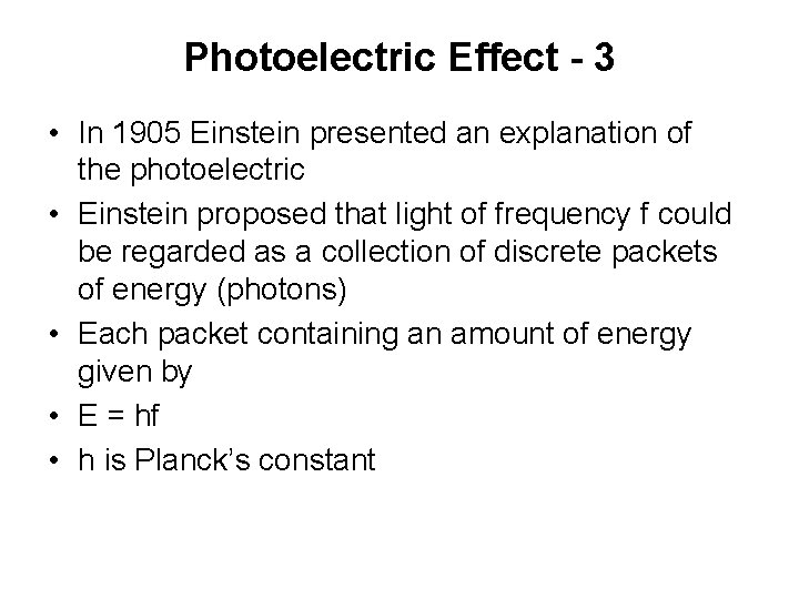 Photoelectric Effect - 3 • In 1905 Einstein presented an explanation of the photoelectric