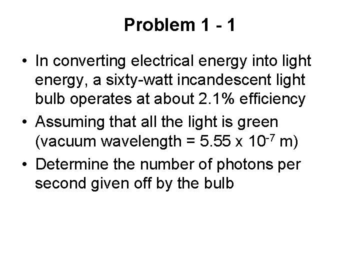 Problem 1 - 1 • In converting electrical energy into light energy, a sixty-watt