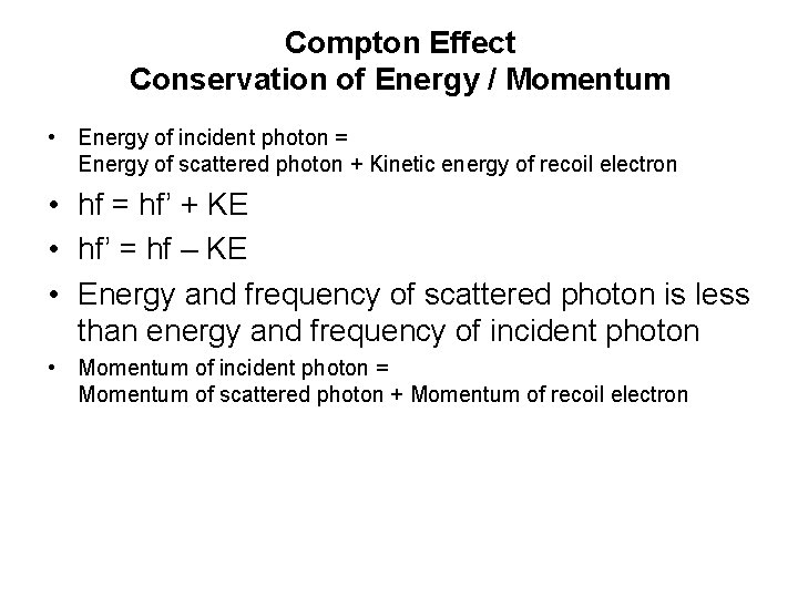 Compton Effect Conservation of Energy / Momentum • Energy of incident photon = Energy