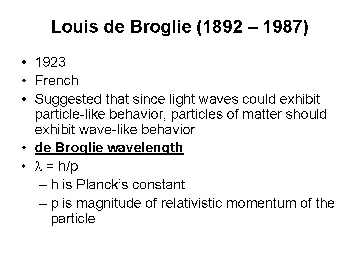 Louis de Broglie (1892 – 1987) • 1923 • French • Suggested that since