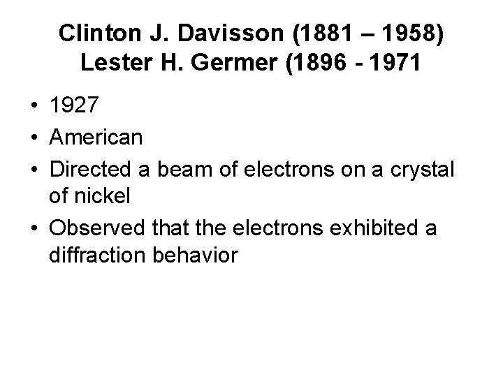 Clinton J. Davisson (1881 – 1958) Lester H. Germer (1896 - 1971 • 1927