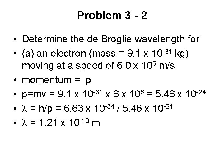 Problem 3 - 2 • Determine the de Broglie wavelength for • (a) an