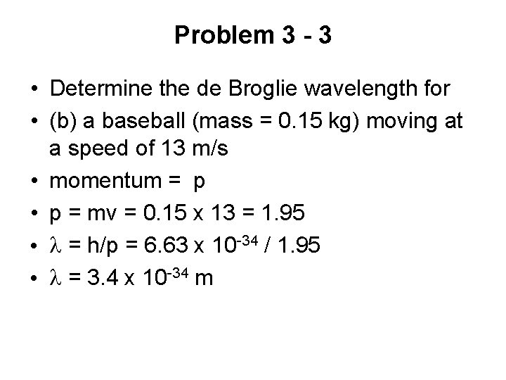 Problem 3 - 3 • Determine the de Broglie wavelength for • (b) a