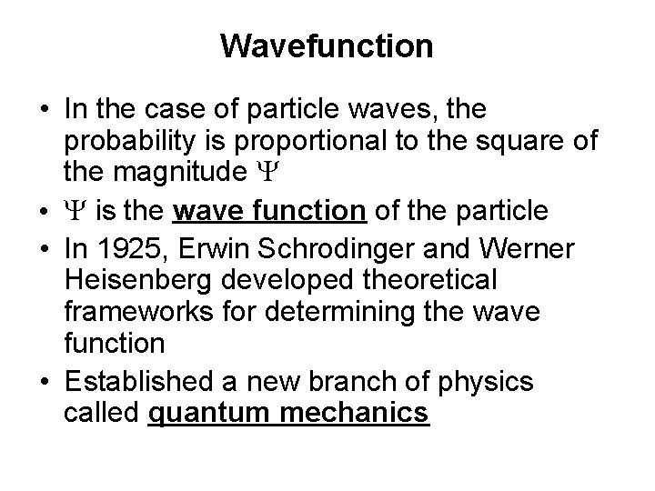 Wavefunction • In the case of particle waves, the probability is proportional to the