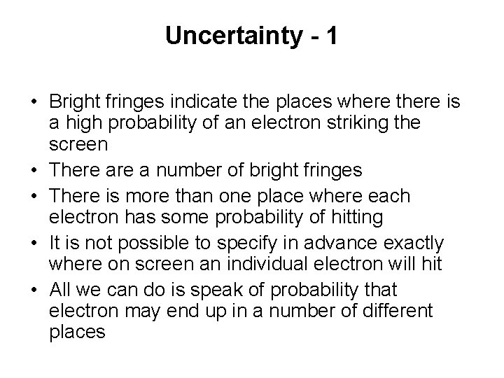 Uncertainty - 1 • Bright fringes indicate the places where there is a high