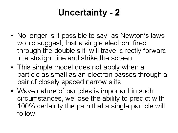 Uncertainty - 2 • No longer is it possible to say, as Newton’s laws