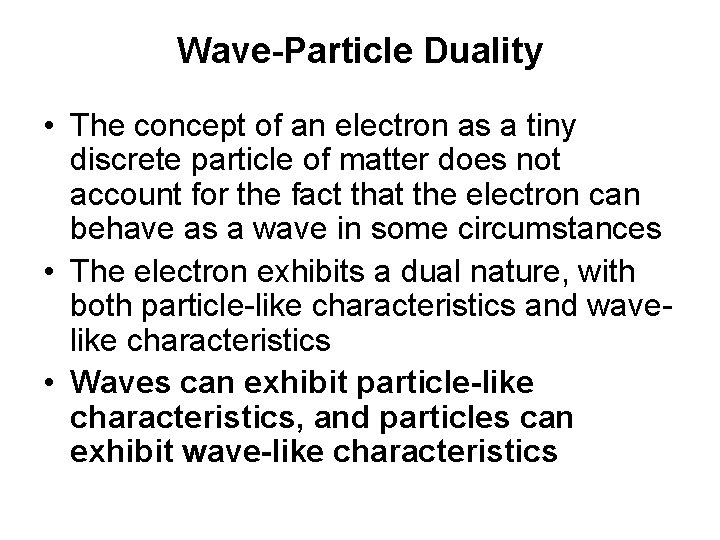 Wave-Particle Duality • The concept of an electron as a tiny discrete particle of