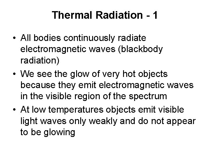 Thermal Radiation - 1 • All bodies continuously radiate electromagnetic waves (blackbody radiation) •