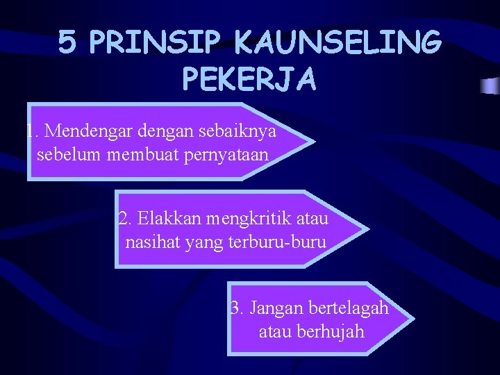 5 PRINSIP KAUNSELING PEKERJA 1. Mendengar dengan sebaiknya sebelum membuat pernyataan 2. Elakkan mengkritik