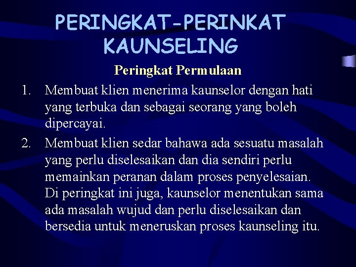 PERINGKAT-PERINKAT KAUNSELING Peringkat Permulaan 1. Membuat klien menerima kaunselor dengan hati yang terbuka dan