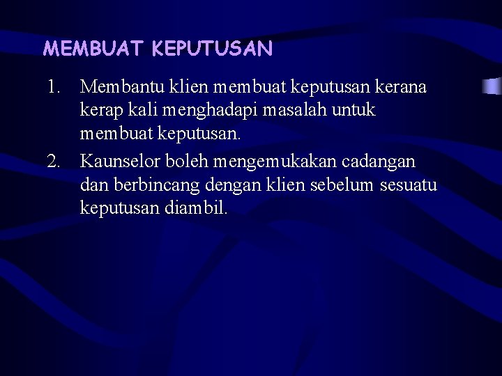 MEMBUAT KEPUTUSAN 1. Membantu klien membuat keputusan kerana kerap kali menghadapi masalah untuk membuat