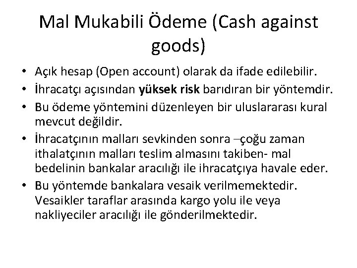 Mal Mukabili Ödeme (Cash against goods) • Açık hesap (Open account) olarak da ifade