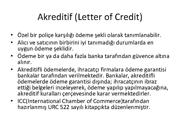 Akreditif (Letter of Credit) • Özel bir poliçe karşılığı ödeme şekli olarak tanımlanabilir. •