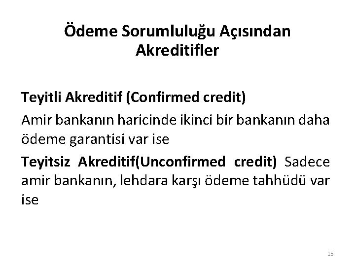 Ödeme Sorumluluğu Açısından Akreditifler Teyitli Akreditif (Confirmed credit) Amir bankanın haricinde ikinci bir bankanın