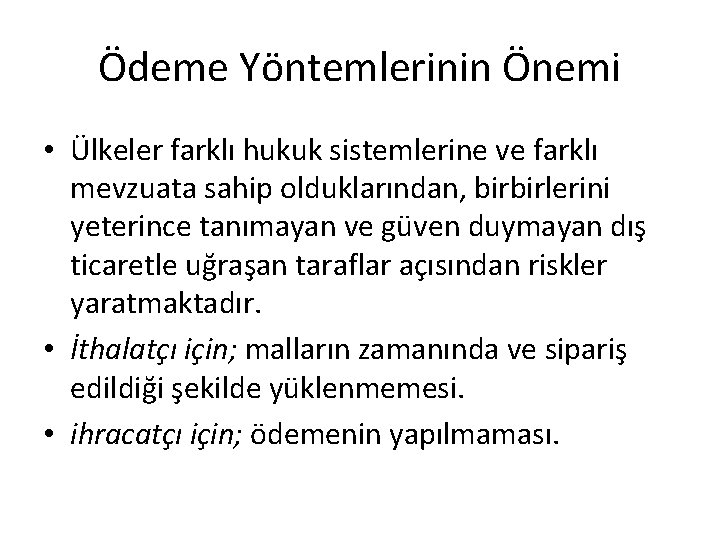 Ödeme Yöntemlerinin Önemi • Ülkeler farklı hukuk sistemlerine ve farklı mevzuata sahip olduklarından, birbirlerini