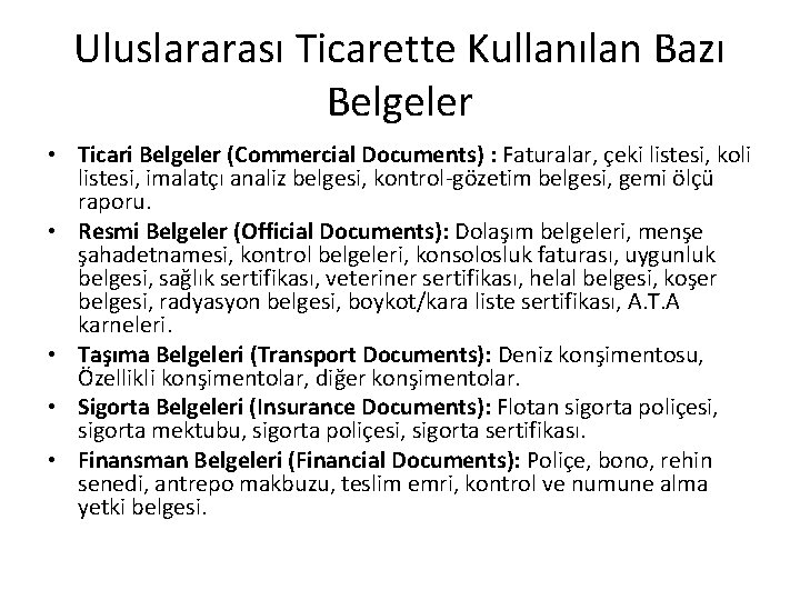 Uluslararası Ticarette Kullanılan Bazı Belgeler • Ticari Belgeler (Commercial Documents) : Faturalar, çeki listesi,