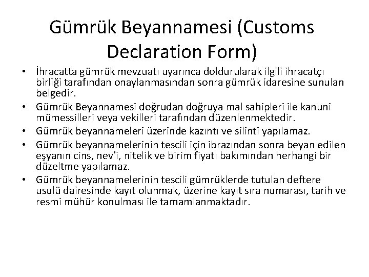 Gümrük Beyannamesi (Customs Declaration Form) • İhracatta gümrük mevzuatı uyarınca doldurularak ilgili ihracatçı birliği