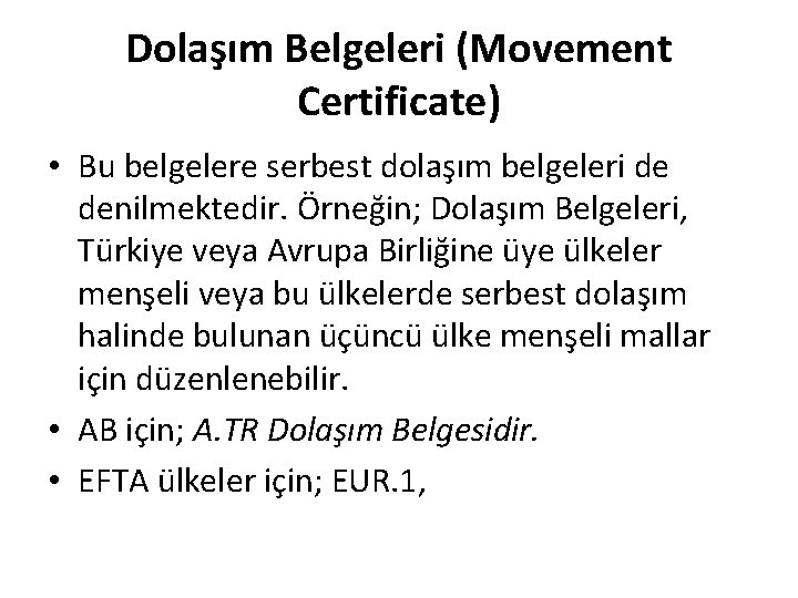 Dolaşım Belgeleri (Movement Certificate) • Bu belgelere serbest dolaşım belgeleri de denilmektedir. Örneğin; Dolaşım