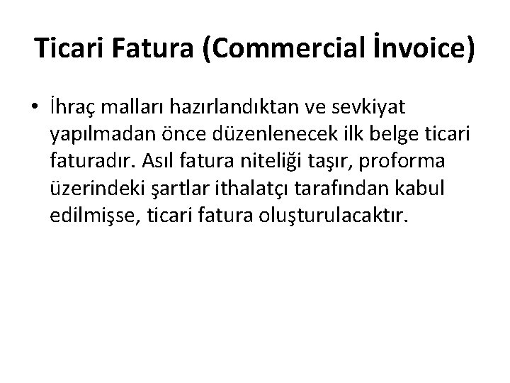 Ticari Fatura (Commercial İnvoice) • İhraç malları hazırlandıktan ve sevkiyat yapılmadan önce düzenlenecek ilk