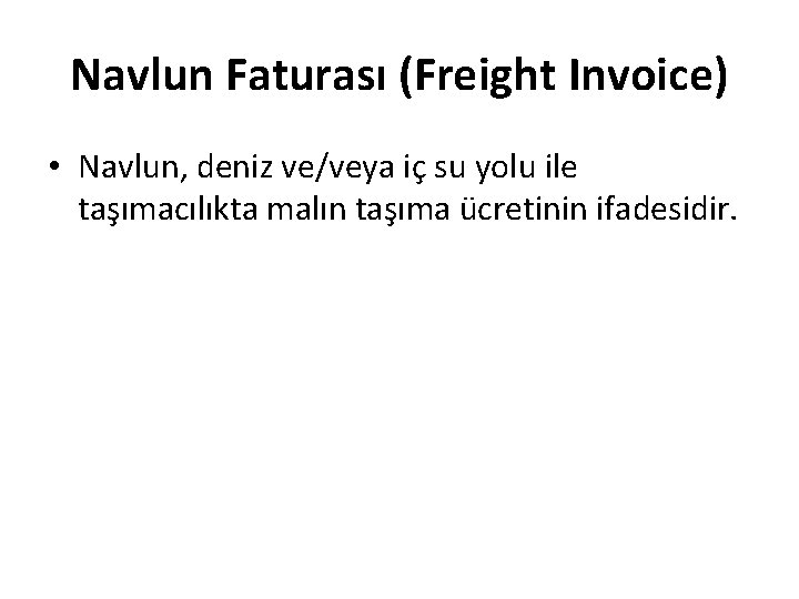 Navlun Faturası (Freight Invoice) • Navlun, deniz ve/veya iç su yolu ile taşımacılıkta malın