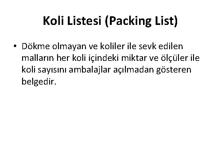 Koli Listesi (Packing List) • Dökme olmayan ve koliler ile sevk edilen malların her