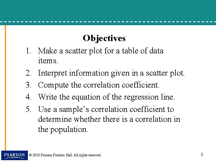 Objectives 1. Make a scatter plot for a table of data items. 2. Interpret