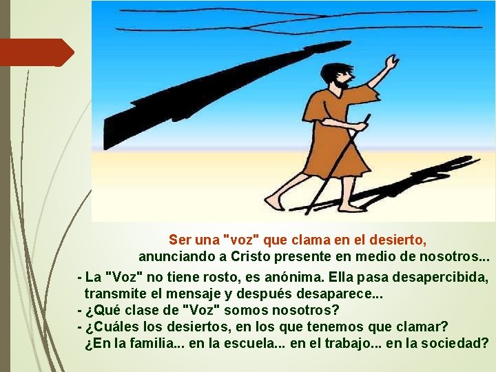 Ser una "voz" que clama en el desierto, anunciando a Cristo presente en medio