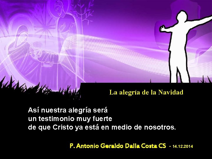 La alegría de la Navidad Así nuestra alegría será un testimonio muy fuerte de