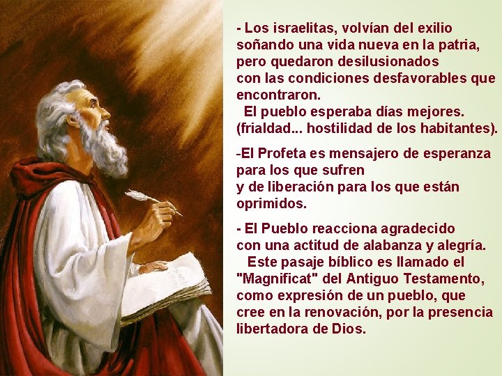 - Los israelitas, volvían del exilio soñando una vida nueva en la patria, pero