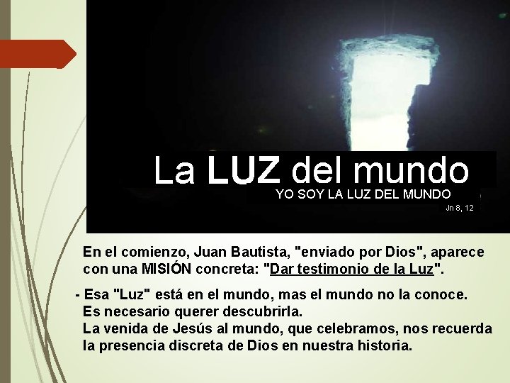 La LUZ del mundo YO SOY LA LUZ DEL MUNDO Jn 8, 12 En