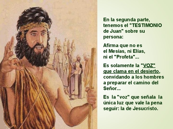 En la segunda parte, tenemos el "TESTIMONIO de Juan" sobre su persona: Afirma que