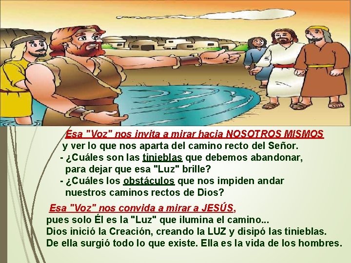 Esa "Voz" nos invita a mirar hacia NOSOTROS MISMOS y ver lo que nos