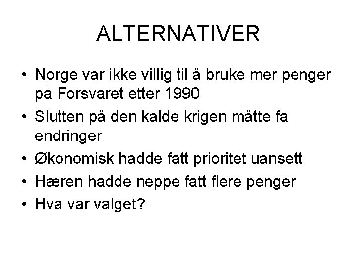 ALTERNATIVER • Norge var ikke villig til å bruke mer penger på Forsvaret etter