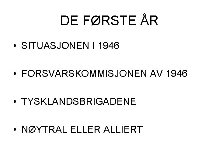 DE FØRSTE ÅR • SITUASJONEN I 1946 • FORSVARSKOMMISJONEN AV 1946 • TYSKLANDSBRIGADENE •