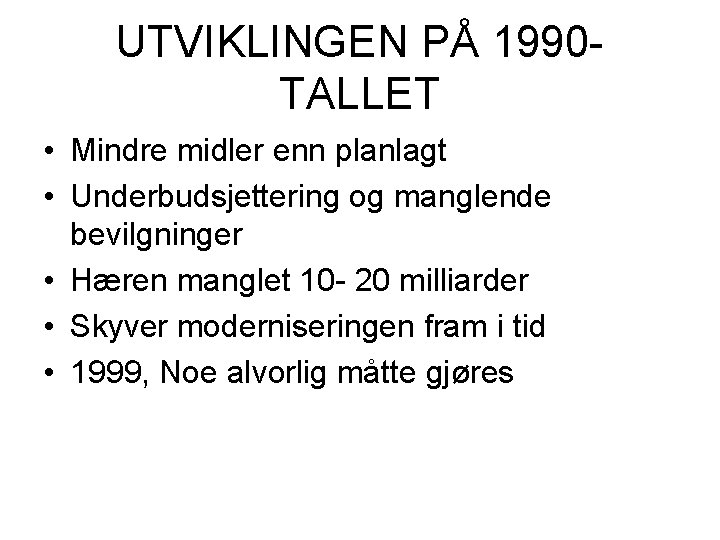 UTVIKLINGEN PÅ 1990 TALLET • Mindre midler enn planlagt • Underbudsjettering og manglende bevilgninger