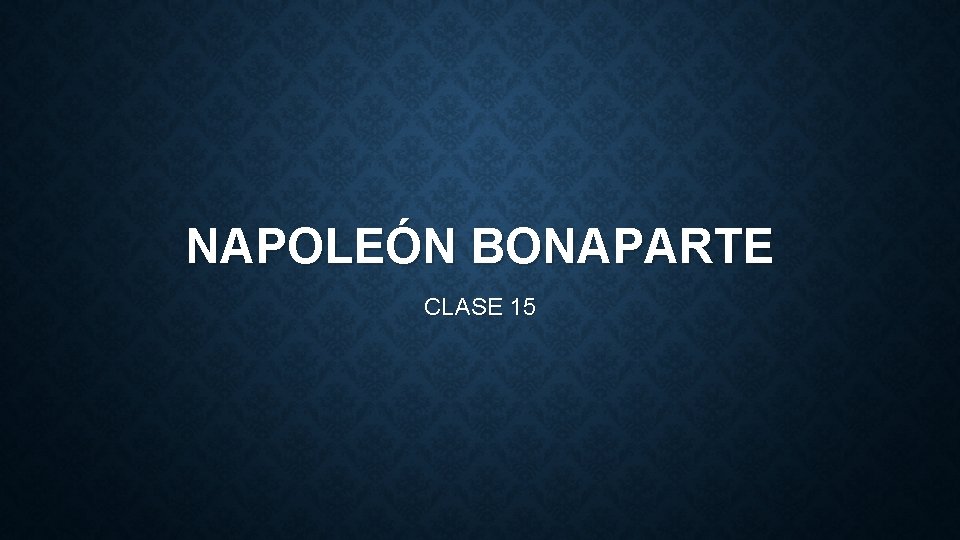 NAPOLEÓN BONAPARTE CLASE 15 