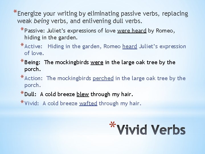*Energize your writing by eliminating passive verbs, replacing weak being verbs, and enlivening dull