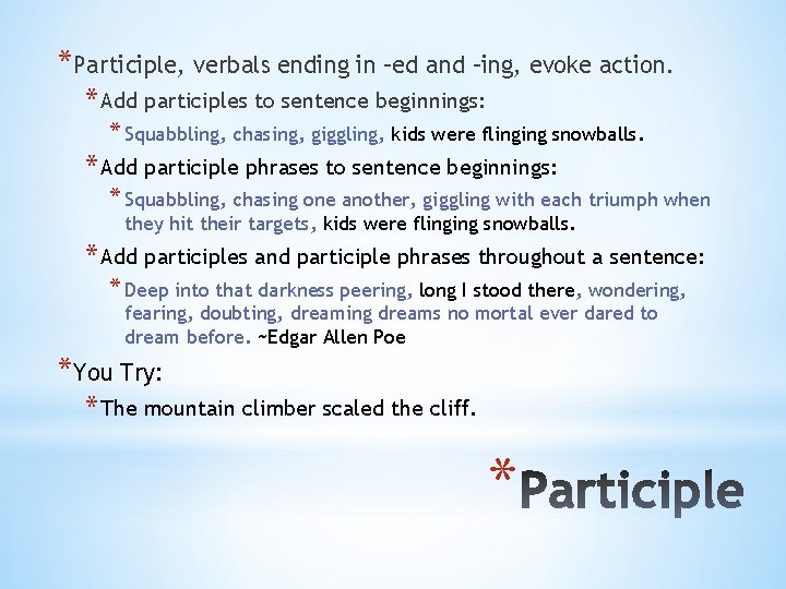 *Participle, verbals ending in –ed and –ing, evoke action. * Add participles to sentence