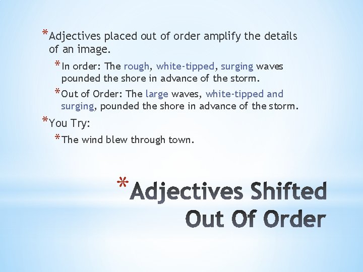*Adjectives placed out of order amplify the details of an image. * In order: